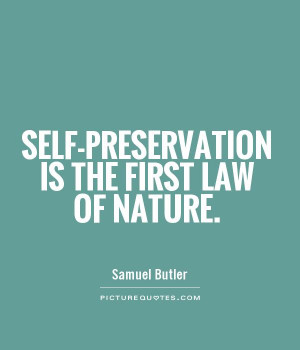 Self-preservation is the first law of nature. Picture Quote #1