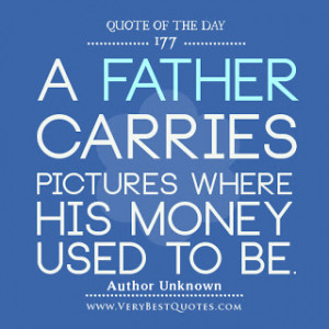 father-carries-pictures-where-his-money-used-to-be-fathers-day-quotes ...