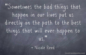 Sometimes the bad things that happen in our lives put us directly on ...