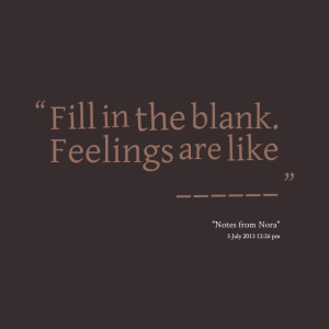 Quotes Picture: fill in the blank feelings are like