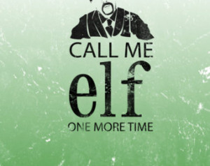 call me elf one more time.. funny c hristmas 