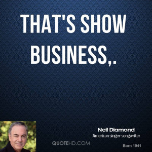That's show business,.