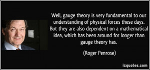 Well, gauge theory is very fundamental to our understanding of ...