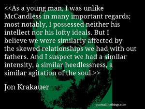 Jon Krakauer - quote-As a young man, I was unlike McCandless in many ...