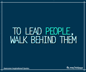 To Lead People, Walk Behind Them