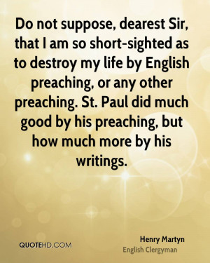 Do not suppose, dearest Sir, that I am so short-sighted as to destroy ...