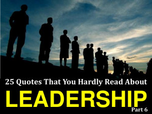 25 Quotes That You Hardly Read About Leadership # 6