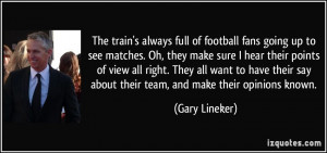 The train's always full of football fans going up to see matches. Oh ...