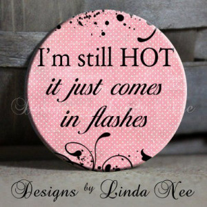 still HOT it just comes in FLASHES Quote on pink menopause pms 1.5 ...