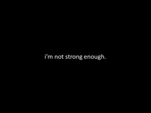 Am Not Strong Enough