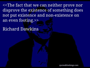 ... non-existence on an even footing. #RichardDawkins #quote #quotation #