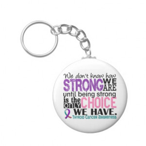 Thyroid Cancer Survivor Quotes Thyroid cancer how strong we