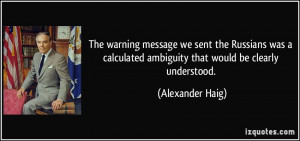 ... ambiguity that would be clearly understood. - Alexander Haig