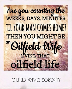 until your man comes home? Just an oilfield wife living that oilfield ...
