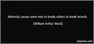 ... Some Men To Break; Others To Break Records. - William Arthur Ward