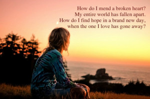 how-do-i-mend-a-broken-heart-my-entire-world-has-fallen-apart-quotes ...