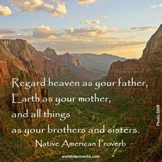 Native American Proverb: Regard Heaven as your father, Earth as your ...