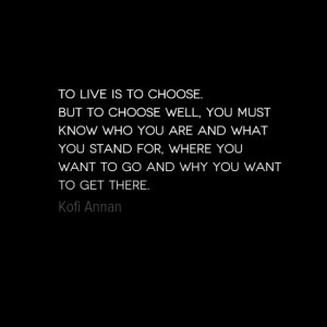 To live is to choose. But to choose well, you must know who you are ...