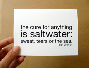 cure for anything is saltwater sweat tears or the sea sympathy quote ...
