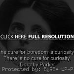 , quotes, sayings, boredom, curiosity, wisdom dorothy parker, quotes ...