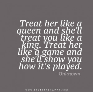 Treat-her-like-a-queen-and-shell-treat-you-like-a-king.jpg