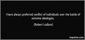 have always preferred conflict of individuals over the battle of ...