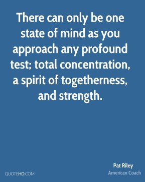There can only be one state of mind as you approach any profound test ...