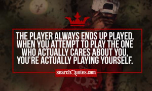 The player always ends up played. When you attempt to play the one who ...