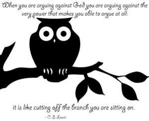 When you are arguing against God, you are arguing against the very ...