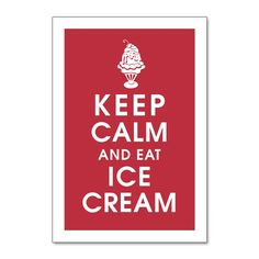 Keep calm and eat ice cream sign. It says it all. More