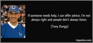 ... advice. I'm not always right and people don't always listen. - Tony