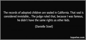 The records of adopted children are sealed in California. That seal is ...