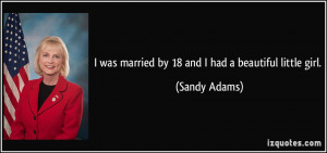 was married by 18 and I had a beautiful little girl. - Sandy Adams