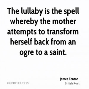 The lullaby is the spell whereby the mother attempts to transform ...