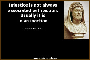 Injustice is not always associated with action. Usually it is in an ...