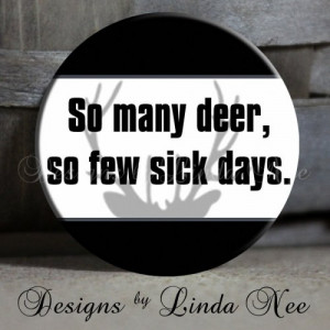 ... few sick days with deer Antlers HUNTING quote 1.5 inch pinback button