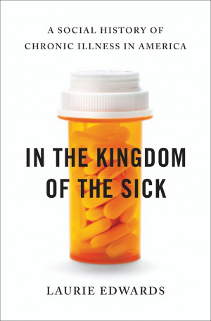 ... Kingdom of the Sick: A Social History of Chronic Illness in America