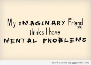 Funny Quote: My Imaginary Friend | Picture 35751