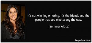 ... friends and the people that you meet along the way. - Summer Altice