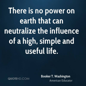 There is no power on earth that can neutralize the influence of a high ...