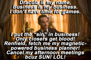 If there are three things I know about Dracula, King of the Vampires ...