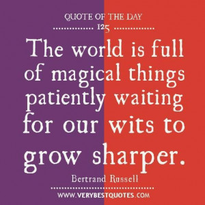 The world is full of magical things patiently waiting for our wits to ...