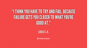 quote-Louis-C.-K.-i-think-you-have-to-try-and-153876.png