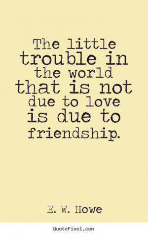 ... howe more friendship quotes life quotes success quotes