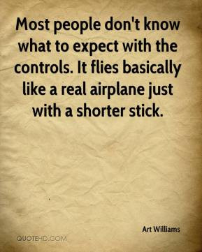 Art Williams - Most people don't know what to expect with the controls ...