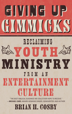 ... Up Gimmicks: Reclaiming Youth Ministry from an Entertainment Culture
