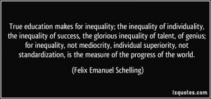 True education makes for inequality; the inequality of individuality ...