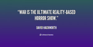 War is the ultimate reality-based horror show.”