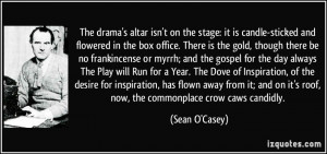 on the stage: it is candle-sticked and flowered in the box office ...