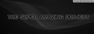 THE SUPER AMAZING PROJECT Profile Facebook Covers